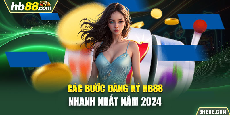 Các bước đăng ký HB88 nhanh nhất năm 2024