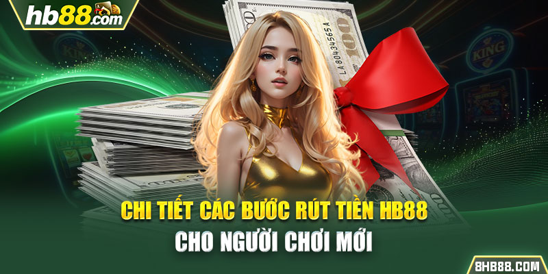 Chi tiết các bước rút tiền HB88 cho người chơi mới