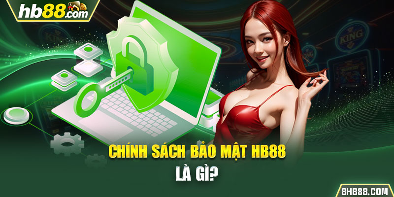 Chính sách bảo mật HB88 là gì?