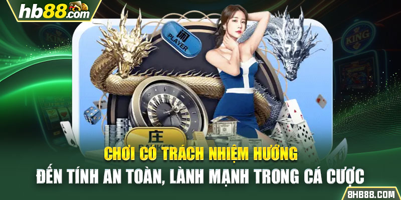 Chơi có trách nhiệm hướng đến tính an toàn, lành mạnh trong cá cược