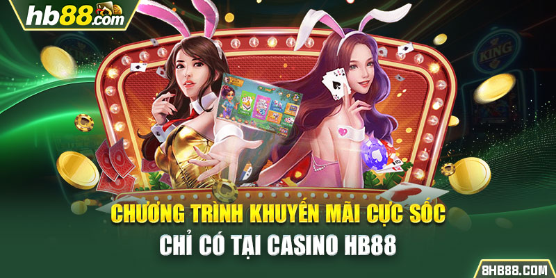 Chương trình khuyến mãi cực sốc chỉ có tại casino HB88