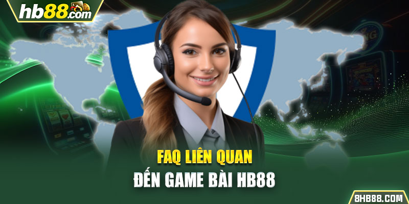 FAQ liên quan đến game bài HB88