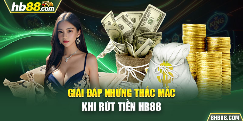 Giải đáp những thắc mắc khi rút tiền HB88