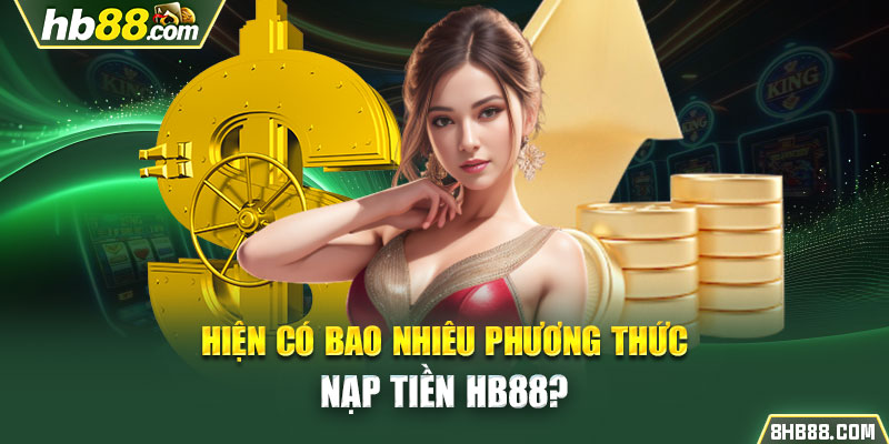  Hiện có bao nhiêu phương thức nạp tiền HB88?