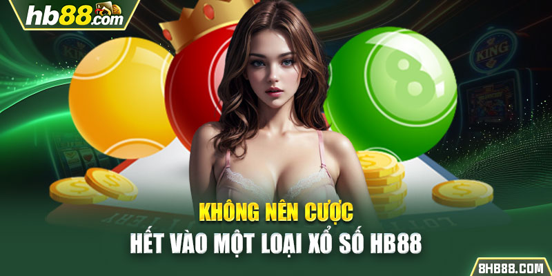 Không nên cược hết vào một loại xổ số HB88