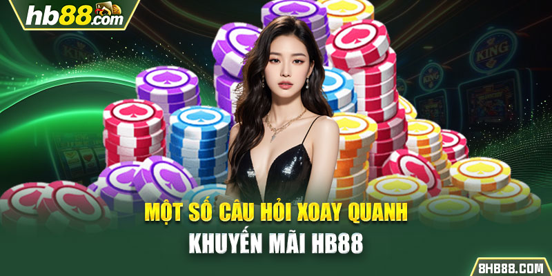 Một số câu hỏi xoay quanh khuyến mãi HB88