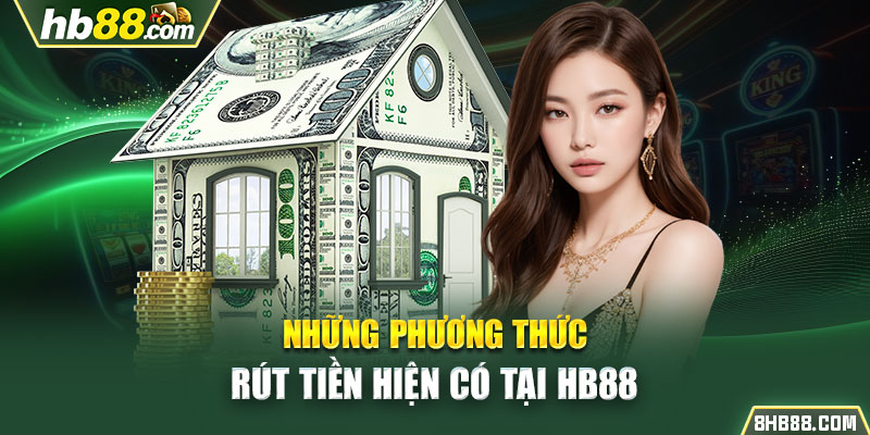 Những phương thức rút tiền hiện có tại HB88