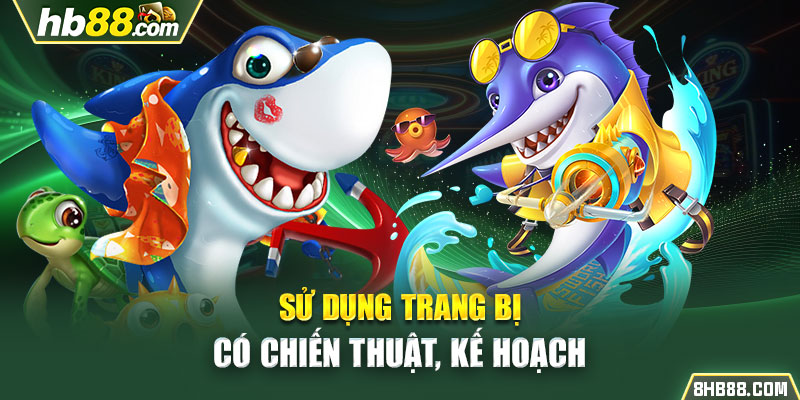  Sử dụng trang bị có chiến thuật, kế hoạch