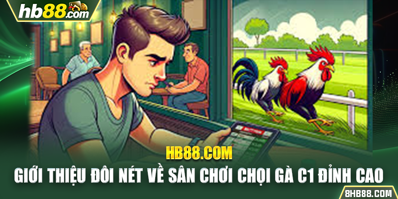 Giới thiệu đôi nét về sân chơi chọi gà C1 đỉnh cao