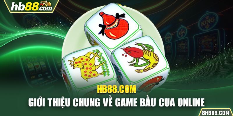 Giới thiệu chung về game bầu cua online