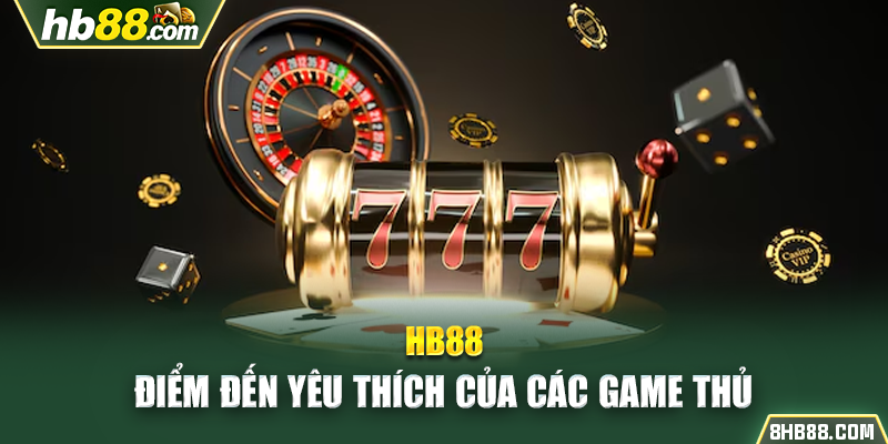 HB88 - Điểm đến yêu thích của các game thủ