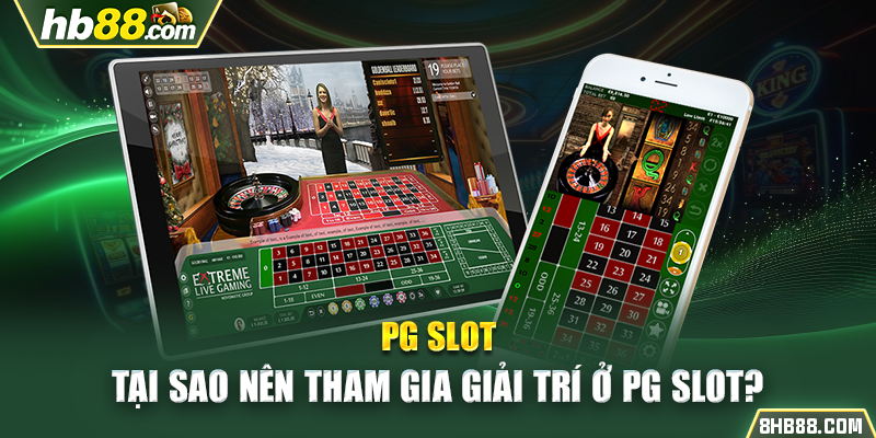 Tại sao nên tham gia giải trí ở PG Slot?