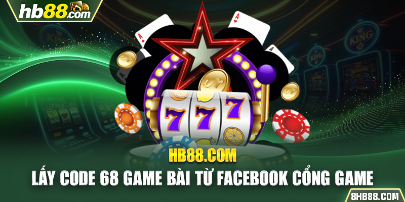 Lấy code 68 game bài từ Facebook cổng game