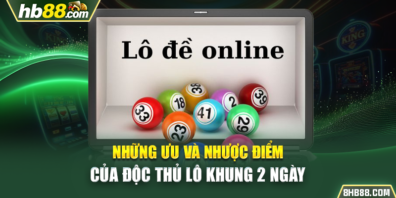 Những ưu và nhược điểm của độc thủ lô khung 2 ngày