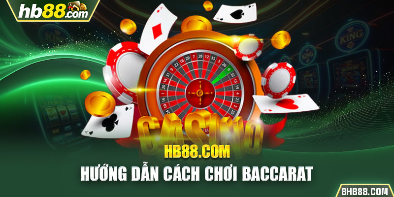 Hướng dẫn cách chơi Baccarat