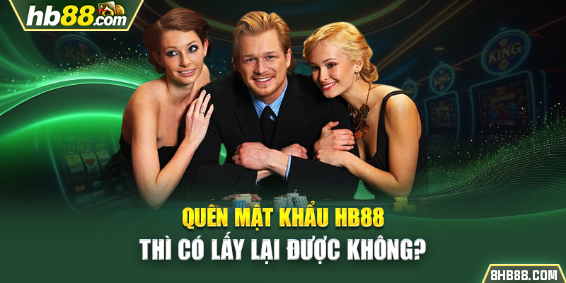 Quên mật khẩu HB88 thì có lấy lại được không?