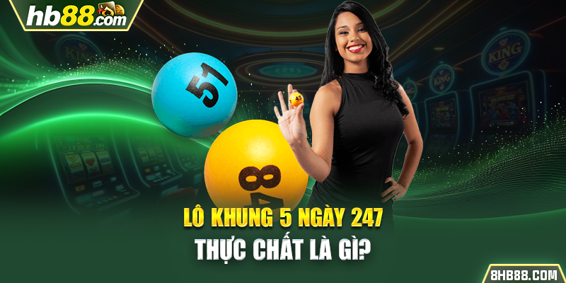 Cách chơi lô khung 5 ngày 247 hiệu quả nhất