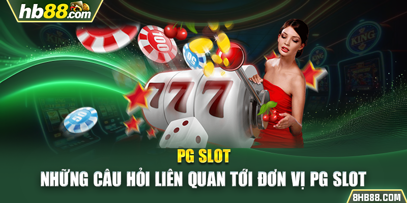 Những câu hỏi liên quan tới đơn vị PG Slot