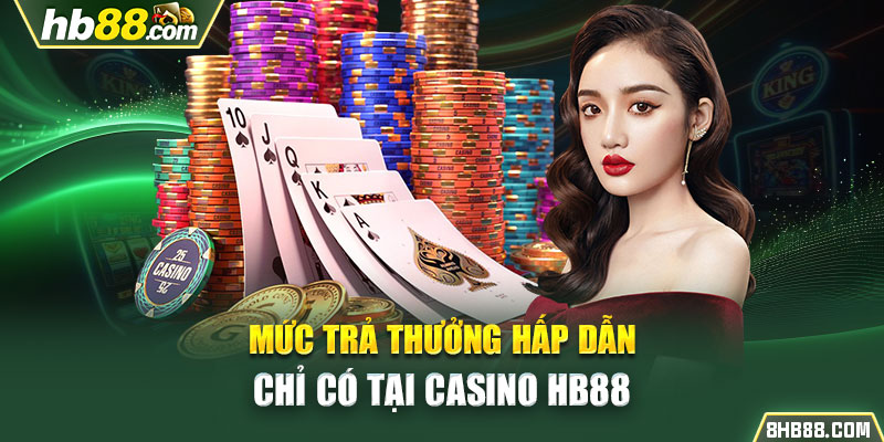 Mức trả thưởng hấp dẫn chỉ có tại casino HB88