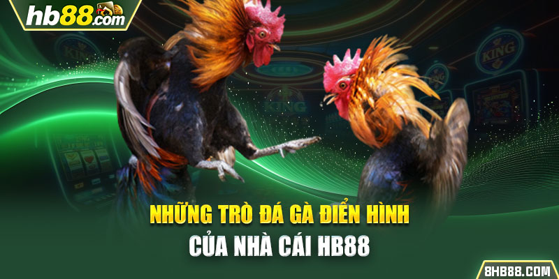 Những trò đá gà điển hình của nhà cái HB88