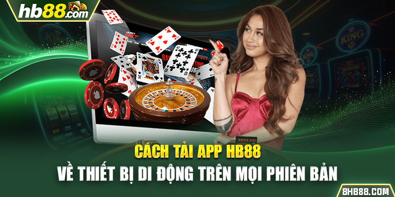 Cách Tải App HB88 Về Thiết Bị Di Động Trên Mọi Phiên Bản