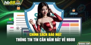 Chính Sách Bảo Mật - Thông Tin Tín Cần Nắm Bắt Về HB88