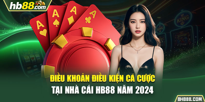 Điều Khoản Điều Kiện Cá Cược Tại Nhà Cái HB88 Năm 2024