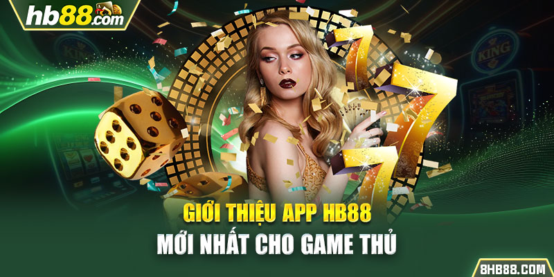 Giới thiệu App HB88 mới nhất cho game thủ