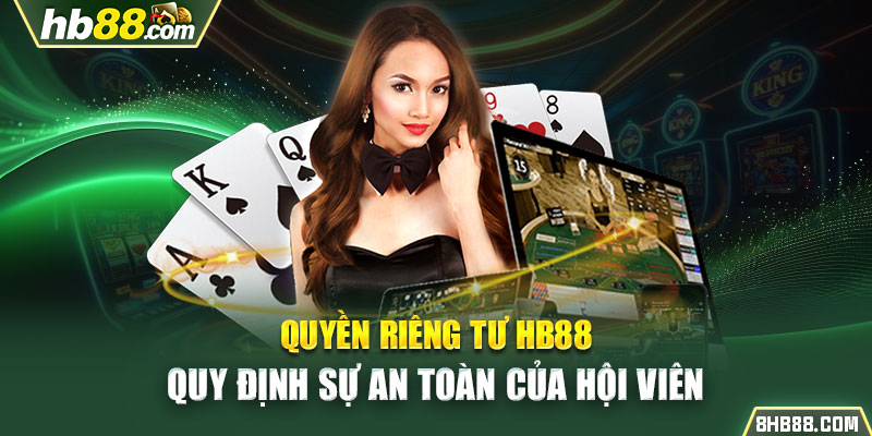 Quyền Riêng Tư HB88 Quy Định Sự An Toàn Của Hội Viên