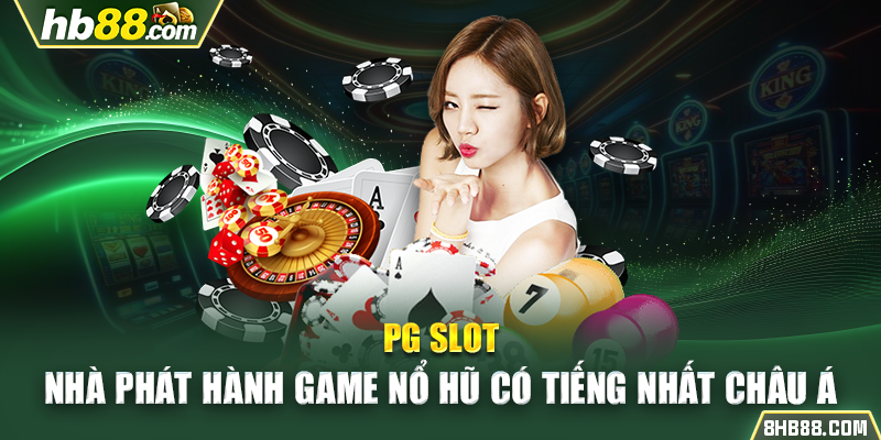 PG Slot - Nhà Phát Hành Game Nổ Hũ Có Tiếng Nhất Châu Á