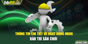 Thông Tin Chi Tiết Về Hoạt Động HB88 Bảo Trì Sân Chơi