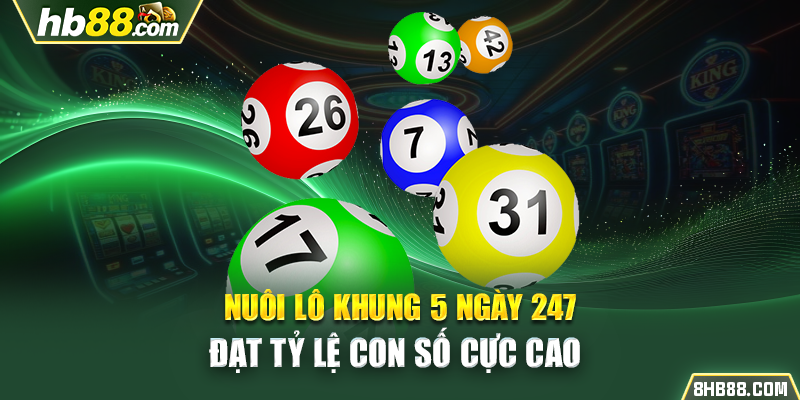 Nuôi Lô Khung 5 Ngày 247 Đạt Tỷ Lệ Con Số Cực Cao